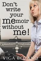 Don't Write Your MEmoir Without ME!: A motivational workbook for memoir writers 099204975X Book Cover