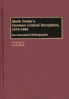 Mark Twain's German Critical Reception, 1875-1986: An Annotated Bibliography (Bibliographies and Indexes in World Literature) 0313262292 Book Cover