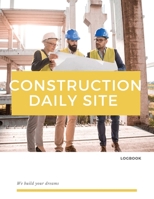 Construction Daily Site Log Book: Help a construction project manager, Inspecting and Reporting Your Project Status 1702007472 Book Cover