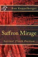 Saffron Mirage: Surreal Flash Fiction 1478259388 Book Cover