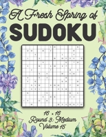 A Fresh Spring of Sudoku 16 x 16 Round 3: Medium Volume 15: Sudoku for Relaxation Spring Puzzle Game Book Japanese Logic Sixteen Numbers Math Cross ... All Ages Kids to Adults Floral Theme Gifts B08TL3H2KM Book Cover