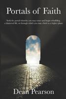 Portals of Faith: Find The Portal Whereby You May Enter And Rebuild A Shatterd Life Or Climb To A Hgher Plane 1097881695 Book Cover