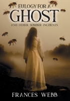 Eulogy for a Ghost and Other Somber Incidents 1682353923 Book Cover