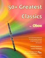 50+ Greatest Classics for Oboe: Instantly recognisable tunes by the world's greatest composers arranged especially for the oboe, starting with the easiest (Excellent Oboe) 151953325X Book Cover