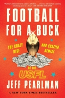 Football for a Buck: The Crazy Rise and Crazier Demise of the Usfl 0544454383 Book Cover