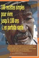 100 recettes simples pour vivre jusqu'à 100 ans et en parfaite santé B0841FS7NB Book Cover