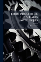 Etude Industrielle Des Alliages Metalliques 1246406683 Book Cover