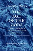 The Age of the Gods: A Study in the Origins of Culture in Prehistoric Europe and Ancient Egypt 0813219779 Book Cover