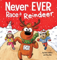 Never EVER Race a Reindeer: A Funny Rhyming, Read Aloud Picture Book 1637312873 Book Cover