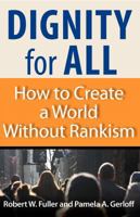 Dignity for All: How to Create a World Without Rankism 1576757897 Book Cover