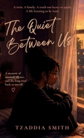 The Quiet Between Us: A Twin. A family. A truth to heavy to speak. A life learning to be loud. B0H6H4YF53 Book Cover