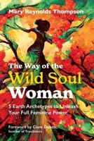 The Way of the Wild Soul Woman: 5 Earth Archetypes to Unleash Your Full Feminine Power B0CBZ8W19F Book Cover