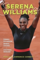 Serena Williams: Tennis Champion, Sports Legend, and Cultural Heroine 1538109662 Book Cover