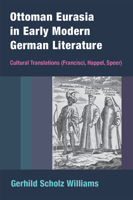 Ottoman Eurasia in Early Modern German Literature: Cultural Translations (Francisci, Happel, Speer) 0472132415 Book Cover