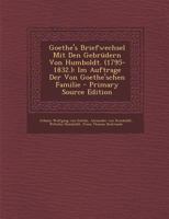 Goethe's Briefwechsel Mit Den Gebrdern Von Humboldt. (1795-1832.): Im Auftrage Der Von Goethe'schen Familie, Dritter Theil 3742864173 Book Cover