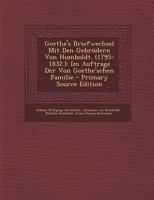 Goethe's Briefwechsel Mit Den Gebr�dern Von Humboldt. (1795-1832.): Im Auftrage Der Von Goethe'schen Familie, Dritter Theil 3742864173 Book Cover