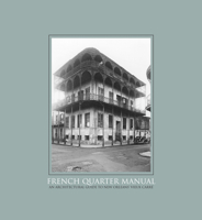 French Quarter Manual: An Architectural Guide to New Orleans’s Vieux Carré 1496804511 Book Cover