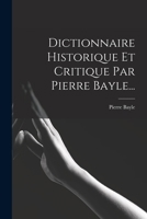 Dictionnaire Historique Et Critique Par Pierre Bayle... 1018705538 Book Cover