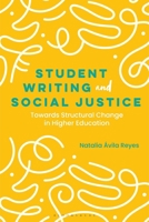 Student Writing and Social Justice: Towards Structural Change in Higher Education 135058214X Book Cover