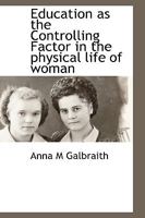 Education as the Controlling Factor in the physical life of woman 1116307650 Book Cover