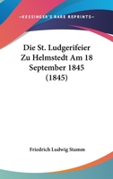 Die St. Ludgerifeier Zu Helmstedt Am 18 September 1845 (1845) 1120426316 Book Cover