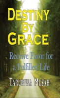 Destiny by Grace: Receive Favor for a Fulfilled Life 108826185X Book Cover