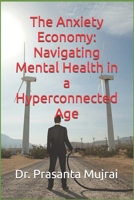 The Anxiety Economy: Navigating Mental Health in a Hyperconnected Age B0FN4BG5WX Book Cover