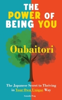The Power of Being You: Oubaitori. The Japanese Secret to Thriving in Your Own Way. Self Growth Book 9189876210 Book Cover