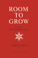 Room to Grow: A Study of Parent-Child Relationships 1442639725 Book Cover