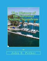 The History of Sarasota Sailing Squadron: Mid 1930s to 2016 1546391347 Book Cover