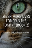 Seven More Lives for Felix the Tomcat 1738816532 Book Cover