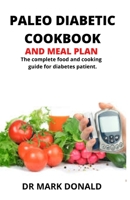 Paleo Diabetic Cookbook and Meal Plan: The complete food and cooking guide for diabetes patient. B08HGTSY2Z Book Cover