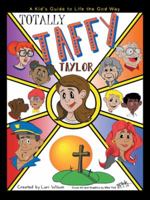 Totally Taffy Taylor: A Kid’s Guide to Life the God Way 1973607220 Book Cover