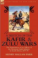 A Sketch of the Kaffir and Zulu Wars: Guadana to Isandhlwana 0857062654 Book Cover