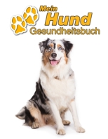 Mein Hund Gesundheitsbuch: Australian Shepherd - 109 Seiten, 22cm x 28cm ca. A4 - Notizbuch zum Ausf�llen f�r Impfungen, Tierarztbesuche, Medikamentenverabreichung etc. f�r Hundebesitzer - Eintragbuch 1711532320 Book Cover