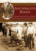 Anthracite Roots: Generations of Coal Mining in Schuylkill County, Pennsylvania 1596290501 Book Cover