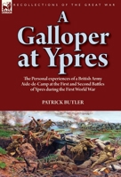 A Galloper at Ypres: the Personal experiences of a British Army Aide-de-Camp at the First and Second Battles of Ypres during the First World War 1782828249 Book Cover