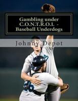 Gambling under C.O.N.T.R.O.L - Baseball Underdogs 1478252715 Book Cover