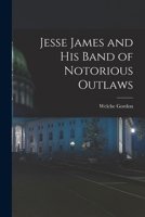 Jesse James and His Band of Notorious Outlaws 1014296994 Book Cover