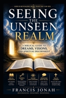 Seeing The Unseen Realm: Simple Keys to See The Realm of The Supernatural 1090354118 Book Cover