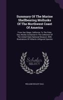 Summary Of The Marine Shellbearing Mollusks Of The Northwest Coast Of America: From San Diego, California, To The Polar Sea, Mostly Contained In The ... Of Hitherto Unfigured Species... 1346914494 Book Cover