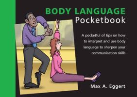 Body Language Pocketbook: A Pocketful of Tips on How to Interpret and Use Body Language to Sharpen Your Communication Skills. Max A. Eggert 1906610215 Book Cover