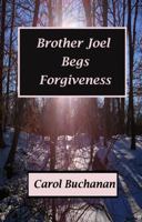 Brother Joel Begs Forgiveness 0986420328 Book Cover