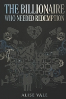 The Billionaire Who Needed Redemption: A Broken Hero Redemption Billionaire Romance (The Billionaire Redemption Club) B0H4QBFHZN Book Cover
