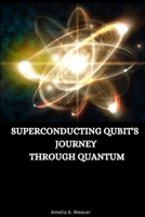 Superconducting qubit's journey through quantum 0798769254 Book Cover