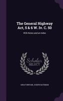 The General Highway ACT, 5 & 6 W. IV. C. 50: With Notes and an Index 1141199645 Book Cover