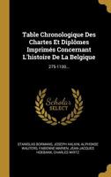 Table Chronologique Des Chartes Et Dipl�mes Imprim�s Concernant L'histoire De La Belgique: 275-1100... 1278100938 Book Cover