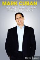 Mark Cuban - The Life & Success Stories of a Shark Billionaire: Biography 1540732673 Book Cover
