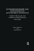 Entrepreneurship and Innovation in Automobile Insurance: Samuel P. Black, Jr. and the Rise of Erie Insurance, 1923-1961 113886384X Book Cover