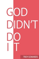 God Didn't Do It 0359954383 Book Cover